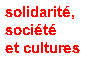 Text Box: solidarit,socitet cultures