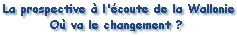 La prospective  l'coute de la Wallonie - O va le changement ? - 02.09.2003