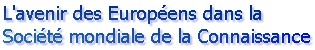 L'avenir des Européens dans la Société mondiale de la Connaissance - Colloque EuMPI 2005 - Louvain-la-Neuve, 13-14.04.2005.