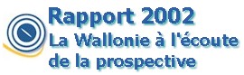 Mission prospective Wallonie 21 - Rapport 2002 : La Wallonie à l'écoute de la prospective